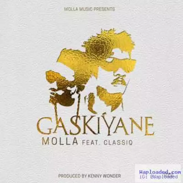 Molla - Gaskiyane ft. Classiq (Prod. By Kenny Wonder)
